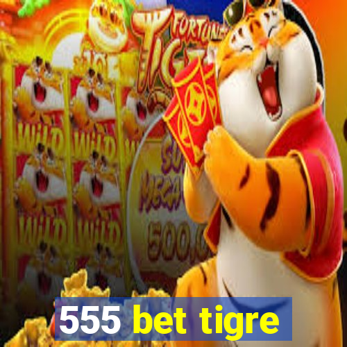 555 bet tigre